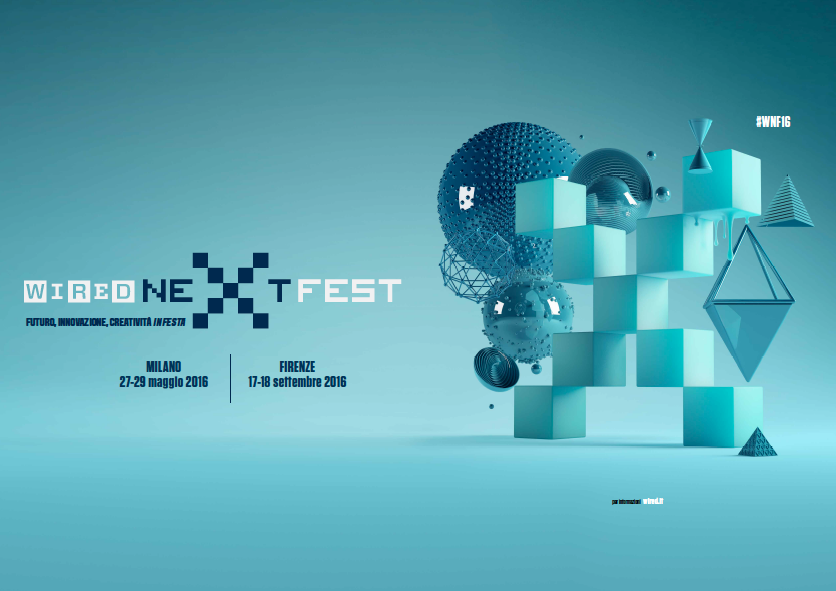 Wired Next Fest: a Milano dal 27 al 29 maggio e a Firenze il 17 e 18 settembre